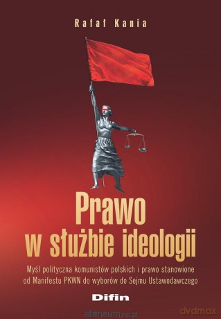 Prawo w służbie ideologii - Rafał Kania [KSIĄŻKA]