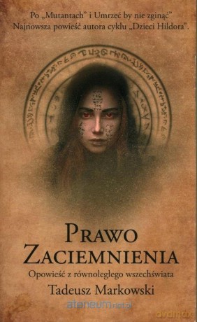Prawo zaciemnienia. Opowieść z równoległego... - Tadeusz Markowski [KSIĄŻKA]