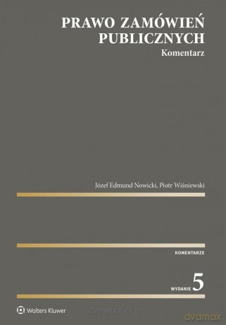 Prawo zamówień publicznych. Komentarz w.5 - Piotr Wiśniewski, Józef Edmund Nowicki [KSIĄŻKA]