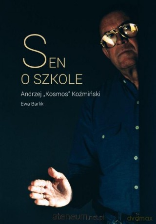 Sen o szkole - Andrzej "Kosmos" Koźmiński, Ewa Barlik [KSIĄŻKA]