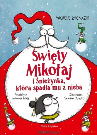 Święty Mikołaj i Śnieżynka, która spadła mu z nieba - Michele DIgnazio, Sergio Olivotti, Joanna Wajs [KSIĄŻKA]