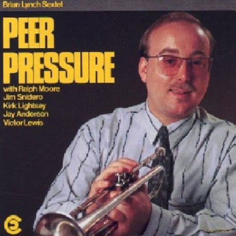 Lynch, Brian Sextet (R. Moore, J. Snidero, K. Lightsey, J. Anderson, V. Lewis): Peer Pressure [CD]