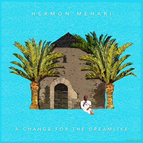Hermon Mehari: A Change For The Dreamlike [CD]
