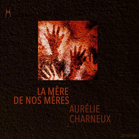 Aurelie Charneux: Aurelie Charneux - La Mere De Nos Meres [CD]