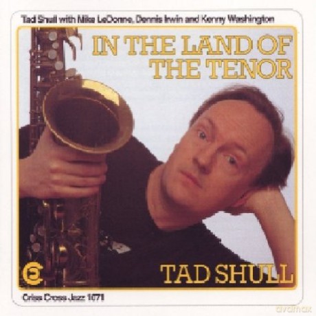 Shull, Tad Quartet (M. LeDonne, D. Irwin, K. Washington): In The Land Of The Tenor [CD]