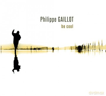 Philippe Gaillot: Be Cool [CD]