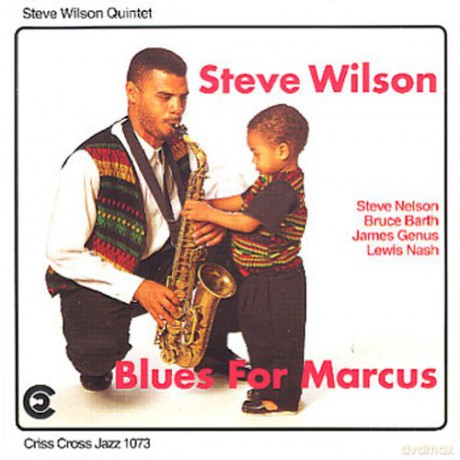 Wilson, Steve Quintet (S. Nelson, B. Barth, J. Genus, L. Nash): Blues For Marcus [CD]