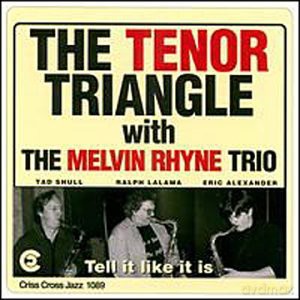 The Tenor Triangle And The Melvin Rhyne Trio (E. Alexander, R. Lalama, T. Shull, P. Bernstein, K. Washington): Tell It Like It Is [CD]
