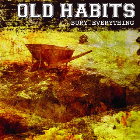 Old Habits: Bury Everything [CD]
