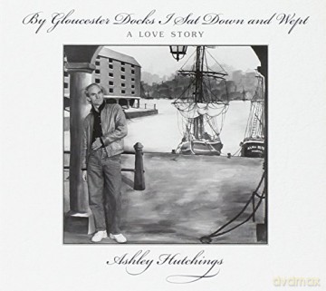 Ashley Hutchings: By Gloucester Docks I Sat [CD]