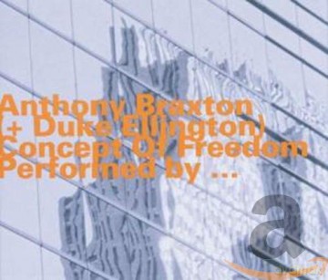 Braxton,Anthony: Concept Of Freedom [CD]