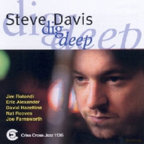 Steve Davis Sextet (J. Rotondi, E. Alexander, D. Hazeltine, N. Reeves, J. Farnsworth): Dig Deep [CD]