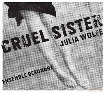 Ensemble Resonanz: Cruel Sister [CD]