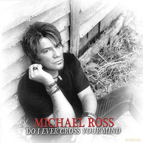Michael Ross: Do I Ever Cross Your Mind [CD]