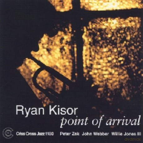 Kisor, Ryan Quartet (P. Zak, J. Webber, W. Jones III, J. Kisor): Point Of Arrival [CD]
