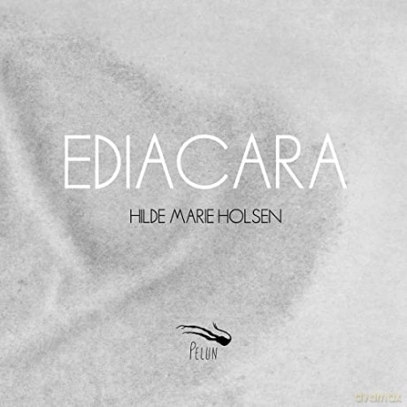 Hilde Marie Holsen: Ediacara [CD]