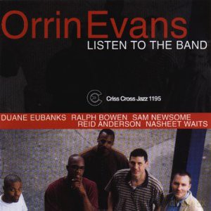 Orrin Evans Sextet (R. Bowen, S. Newsome, D. Eubanks, R. Anderson, N. Waits): Listen To The Band [CD]