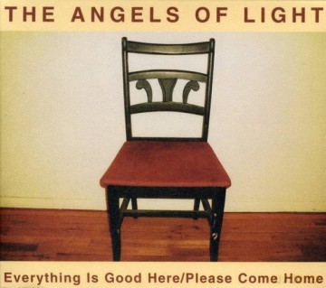 Angels of Light: Everything Is Good Here (Home) [CD]