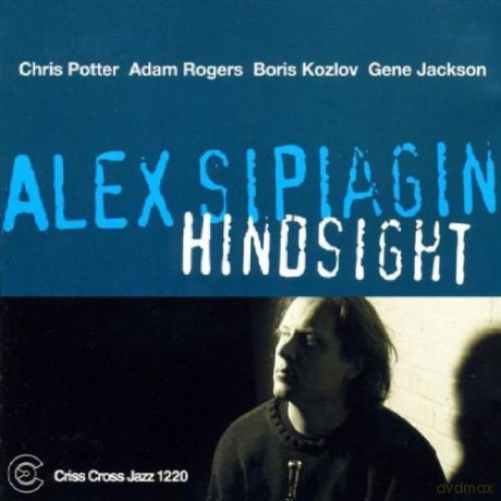 Sipiagin, Alex Quintet (C. Potter, A. Rogers, B. Kozlov, G. Jackson): Hindsight [CD]