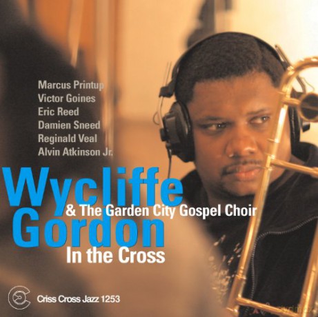 Gordon, Wycliffe And The Garden City Gospel Choir (M. Printup, V. Goines, E. Reed, R. Veal, A. Atkinson Jr.): In The Cross [CD]