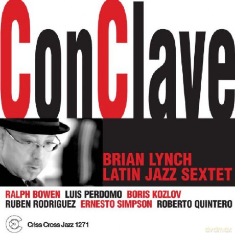 Lynch, Brian Latin Jazz Sextet (R. Bowen, L. Perdomo, B. Kozlov, R. Rodriguez, E. Simpson, R. Quintero): Conclave [CD]