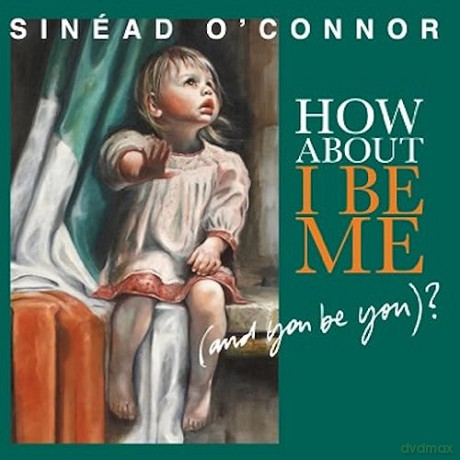 Sinead O'Connor: How About I Be Me (And You Be You)? [CD]