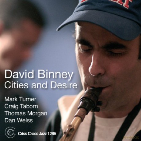 Binney, David Quintet (M. Turner, C. Taborn, T. Morgan, D. Weiss): Cities And Desire [CD]