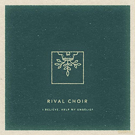 Rival Choir: I Believe, Help My Unbelief [CD]