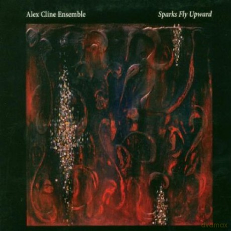 Cline, Alex Ensemble (A. Kemanis, J. Gauthier, W. Peet, G.E. Stinson, M. Elizonado): Sparks Fly Upward [CD]