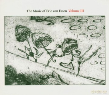 The Music of Eric Von Essen Vol. 3