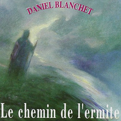 Blanchet,Daniel: Le Chemin De L'ermite [CD]