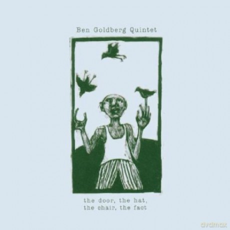 Goldberg, Ben Quintet (C. Kihlstedt, R. Sudduth, D. Hoff, C. Smith): the door, the hat, the chair, the fact [CD]