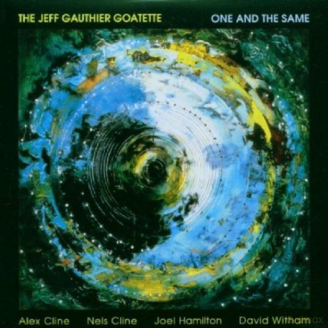 Gauthier, Jeff Goatette (N. Cline, A. Cline, J. Hamilton, D. Witham): One and the Same [CD]