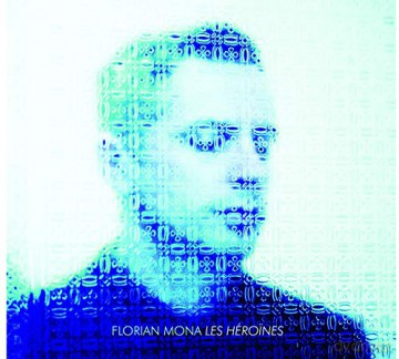 Florian Mona: Les Héroines [CD]