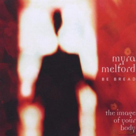 Melford, Myra Be Bread (C. Vu, B. Ross, S. Takeishi, E.H. Kavee): The Image of Your Body [CD]