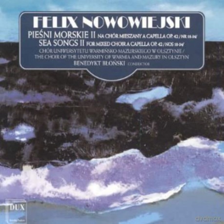 Choir of the University of Warmia and Mazury: Nowowiejski: Sea Songs II Op.42 Nr. 18-34 [CD]