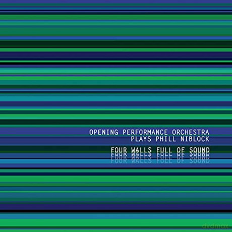 Opening Performance Orchestra: Plays Phill Niblock-Four Walls Full Of Sound [CD]