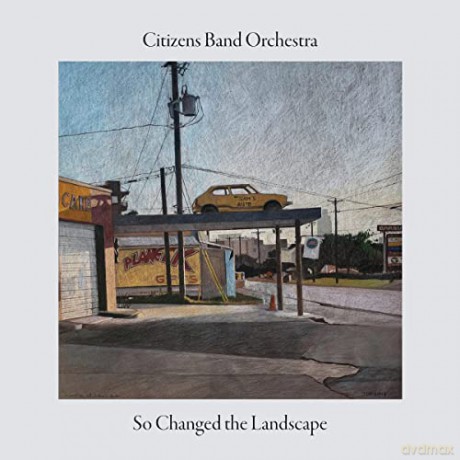 Citizens Band Orchestra: So Changed The Landscape [CD]