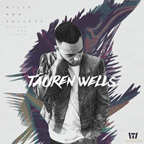 Tauren Wells: Tauren Wells - Hills And Valleys [CD]