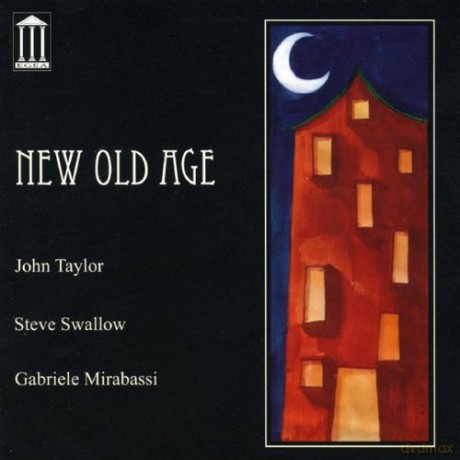 Taylor, John / Swallow, Steve / Mirabassi, Gabrielle: New Old Age [CD]