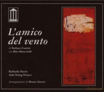 Cantini, Stefano (R. Marcotulli, R. Pareti, Arke String Project): L'amico del vento [CD]