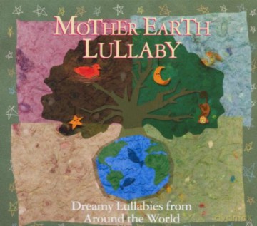 Various Artists: Mother Earth Lullaby: Dreamy Lullabies from Around the World - Italy, France, Cuba, Argentina, Ireland, Zimbabwe, Spain, Venezuela, Russia, Brazil [CD]
