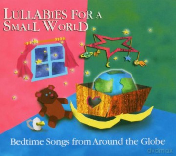 Various Artists: Lullabies for a Small World: Bedtime Songs from Around the Globe - Italy, Mexico, Brazil, Russia, USA, France, Denmark, Argentina, Cameroon, Ukraine, Spain [CD]