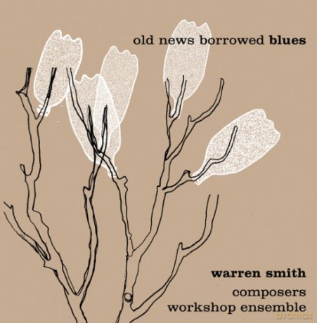Warren Smith Composers Workshop Ensemble (J. Carlton, C. Bridgewater, J. Daley, J. Jeffers, C. Rivers, J. Stewart, D. Yates, A. Lamb, C. Daly, J. Shihad, Y.C. Ortiz, E. Sangofemi, J. Abreu, L. Haber): Old News Borrowed Blues [CD]