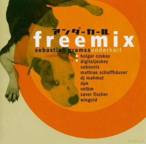 Underkarl (S. Gramss, H. Czukay, Digitaldockey, Subsonix, M. Schaffhäuser, DJ Mahmut, DPK, VOTBM, X. Fisher, F. Wingold): Freemix [CD]