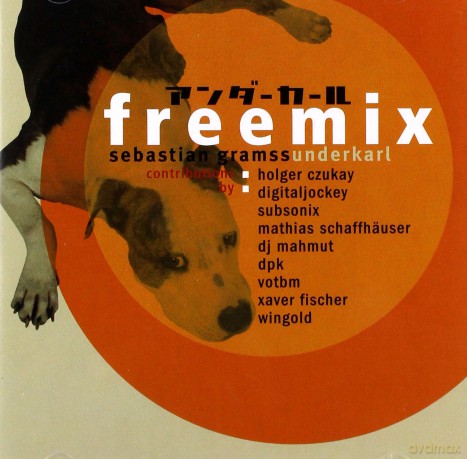 Underkarl (S. Gramss, H. Czukay, Digitaldockey, Subsonix, M. Schaffhäuser, DJ Mahmut, DPK, VOTBM, X. Fisher, F. Wingold): Freemix [CD]