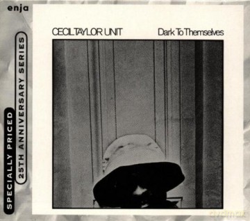 Taylor, Cecil Unit (R. Malik, J. Lyons, D. S. Ware, M. Edwards): Dark To Themselves [CD]