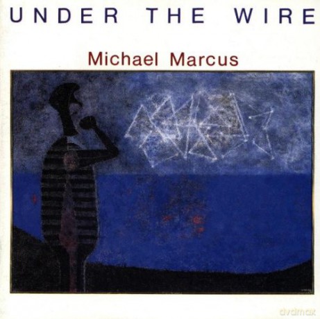 Marcus, Michael (T. Daniel, J. Bowie, W. Parker, R. Nicholson): Under the Wire [CD]