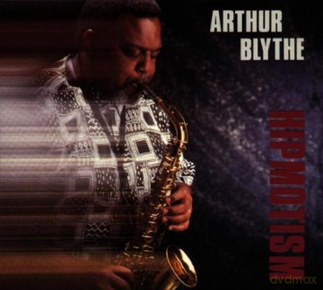 Blythe, Arthur (H. Bluiett, K. Bell, G.W. Tsilis, B. Stewart, A. Tuncboyaci, F.D. Moye): Hipmotism [CD]