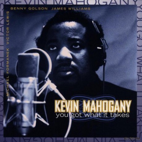 Mahogany, Kevin (B. Golson, J. Williams, M. Formanek, V. Lewis): You Got What It Takes [CD]